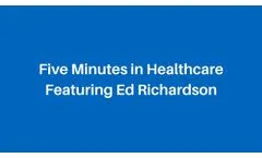 Five Minutes in Healthcare (DOTmed) - Featuring Ed Richardson - Video